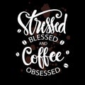 Stresses blessed and coffee obsessed. Royalty Free Stock Photo