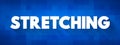 Stretching is a form of physical exercise in which a specific muscle or tendon is deliberately flexed or stretched, text concept