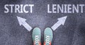 Strict and lenient as different choices in life - pictured as words Strict, lenient on a road to symbolize making decision and