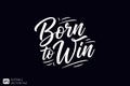 Born to Win - Motivational Typography Royalty Free Stock Photo