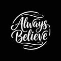 Always Believe - Inspiring Calligraphy Quote on Black Background Royalty Free Stock Photo