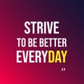 Strive to be better everyday. Motivation quote with modern background vector