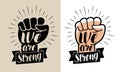 We are strong, lettering. Raised fist vector illustration