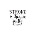 Strong the new pretty. Feminism quote, woman motivational slogan. lettering. Vector design.