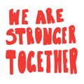 We are stronger together - hand drawn lettering. Woman`s quote. Feminist motivational slogan. Vector illustration. Inscription fo