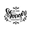 We are stronger together.