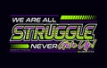 We are struggle never give up, motivational racing sports slogan