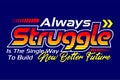 Always struggle is the single way to build new better future, motivational racing sports slogan