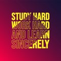 Study hard, work hard, and learn sincerely. Education quote with modern background