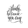 Study because you can hand lettering inscription positive quote Royalty Free Stock Photo