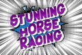 Stunning Horse Racing - Comic book style words.