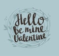 Stylish love poster with floral wreath. Vintage vector lettering Hello be mine valentine.