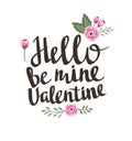 Stylish love poster with flowers. Vintage vector lettering Hello be mine valentine.