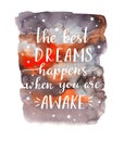 Stylish motivational phrase - The best dreams happens when you are awake. Watercolor illustration.