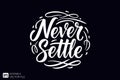 Never Settle - Inspirational Typography Design Royalty Free Stock Photo