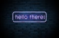 Stylish neon sign with phrase Hello there on brick wall