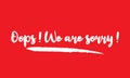 Oops ! We are sorry ! Stylish Text Typography Lettering Phrase Vector Design Royalty Free Stock Photo