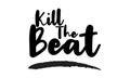 Kill The Beat Stylish Typography Text Lettering Phrase Vector Design
