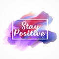 Stylish watercolor paint effect with stay positive message
