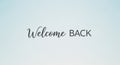 Stylish Welcome Back Message on Light Blue Gradient for Reopening Return or Customer Greetings Royalty Free Stock Photo
