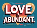 Love Is Abundant Heartfelt Message Design Royalty Free Stock Photo