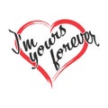 Stylized inscription I am YOURS FOREVER on a heart background, isolated on a white background for banners, posters, t-shirts