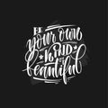Stylized inspirational motivation quote be your own kind of beautiful.Unique Hand written calligraphy, brush painted