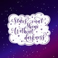 Stylized inspirational motivation quote stars can not shine without darkness. Unique Hand written calligraphy, brush