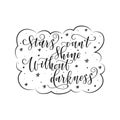 Stylized inspirational motivation quote stars can not shine without darkness. Unique Hand written calligraphy, brush