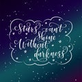 Stylized inspirational motivation quote stars can not shine without darkness. Unique Hand written calligraphy, brush