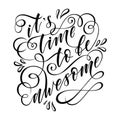 Stylized inspirational motivation quote it is time to be awesome. Unique Hand written calligraphy, brush painted letters