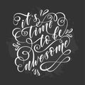 Stylized inspirational motivation quote it is time to be awesome. Unique Hand written calligraphy, brush painted letters