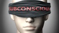 Subconscious can make us blind - pictured as word Subconscious on a blindfold to symbolize that it can cloud perception, 3d