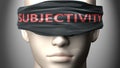 Subjectivity can make us blind - pictured as word Subjectivity on a blindfold to symbolize that it can cloud perception, 3d Royalty Free Stock Photo