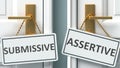 Submissive or assertive as a choice in life - pictured as words Submissive, assertive on doors to show that Submissive and