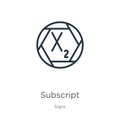 Subscript icon. Thin linear subscript outline icon isolated on white background from signs collection. Line vector sign, symbol