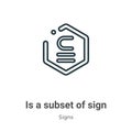 Is a subset of sign outline vector icon. Thin line black is a subset of sign icon, flat vector simple element illustration from