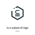 Is a subset of sign vector icon on white background. Flat vector is a subset of sign icon symbol sign from modern signs collection