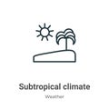 Subtropical climate outline vector icon. Thin line black subtropical climate icon, flat vector simple element illustration from
