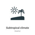 Subtropical climate vector icon on white background. Flat vector subtropical climate icon symbol sign from modern weather