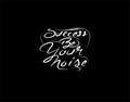Success Be Your Noise Lettering Text in vector illustration