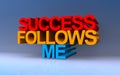 Success follows me on blue