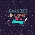 Success is a journey not a destination quotes motivation