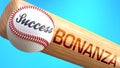Success in life depends on bonanza - pictured as word bonanza on a bat, to show that bonanza is crucial for successful business or