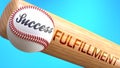 Success in life depends on fulfillment - pictured as word fulfillment on a bat, to show that fulfillment is crucial for successful