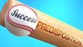 Success in life depends on predisposition - pictured as word predisposition on a bat, to show that predisposition is crucial for