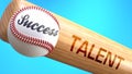 Success in life depends on talent - pictured as word talent on a bat, to show that talent is crucial for successful business or