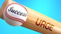 Success in life depends on urge - pictured as word urge on a bat, to show that urge is crucial for successful business or life.,