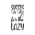 success is not for the lazy black letter quote