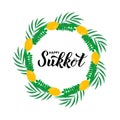 Sukkot hand lettering with circle frame of four species etrog, lulav, Arava, Hadas leaves. Jewish traditional holiday typography